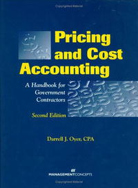 Pricing and Cost Accounting: A Handbook for Government Contractors, 2nd Edition