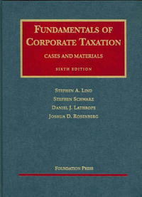  - «Fundamentals of Corporate Taxation, Cases and Materials 6th Ed (University Casebook)»