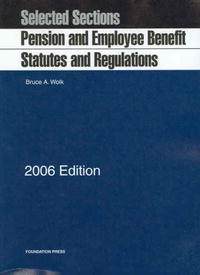 Pension and Employee Benefit Statutes, Regulations, Selected Sections, 2006 Edition (University Casebook Series)