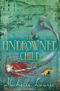 Michelle Lovric - «The Undrowned Child»