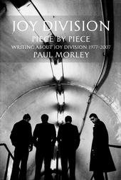 Paul Morley - «Joy Division: Piece by Piece»