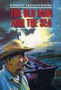 Ernest Hemingway - «The Old Man and the Sea»