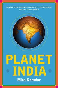 Mira Kamdar - «Planet India: How the Fastest Growing Democracy Is Transforming America and the World»