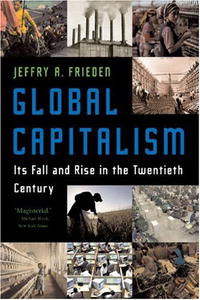 Jeffry A. Frieden - «Global Capitalism: Its Fall and Rise in the Twentieth Century»