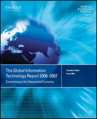Soumitra Dutta, Irene Mia - «Global Information Technology Report 2006-2007: Connecting to the Networked Economy (Global Information Technology Report)»
