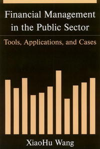 Financial Management in the Public Sector: Tools, Applications, And Cases