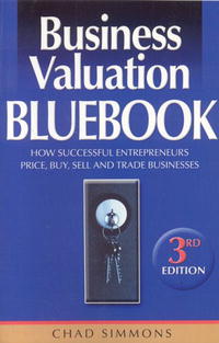 Chad Simmons - «Business Valuation Bluebook: How Successful Entrepreneurs Price, Sell And Trade Businesses»