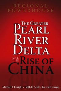 Michael Enright, Edith Scott, Ka-mun Chang - «Regional Powerhouse: The Greater Pearl River Delta and the Rise of China»
