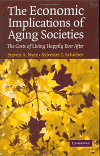 Steven A. Nyce, Sylvester J. Schieber - «The Economic Implications of Aging Societies: The Costs of Living Happily Ever After»