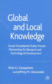 Elias G. Carayannis, Jeffrey M. Alexander - «Global and Local Knowledge: Glocal Transatlantic Public-Private Partnerships for Research and Technological Development»