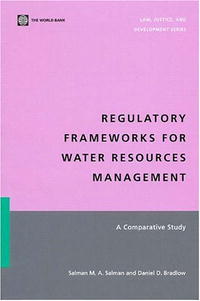 Regulatory Frameworks for Water Resources Management: A Comparative Study (Law, Justice, and Development Series) (Law, Justice, and Development Series)