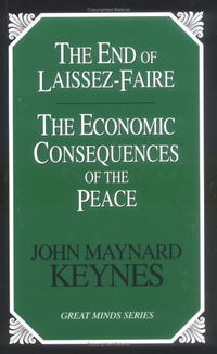 John Maynard Keynes - «The End of Laissez-Faire: The Economic Consequences of the Peace (Great Minds Series)»