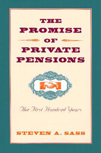 Steven A. Sass - «The Promise of Private Pensions: The First Hundred Years»