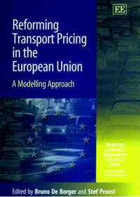 Reforming Transport Pricing in the European Union: A Modelling Approach (Transport Economics, Management and Policy Series)
