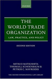 Mitsuo Matsushita, Thomas J. Schoenbaum, Petros C. Mavroidis - «The World Trade Organization: Law, Practice, and Policy»