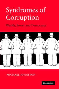 Michael Johnston - «Syndromes of Corruption: Wealth, Power, and Democracy»
