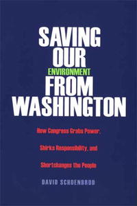 David Schoenbrod - «Saving Our Environment from Washington: How Congress Grabs Power, Shirks Responsibility, and Shortchanges the People (RN)»