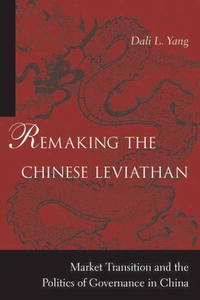 Dali L. Yang - «Remaking the Chinese Leviathan: Market Transition And the Politics of Governance in China»