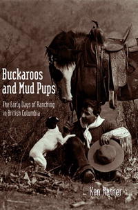 Ken Mather - «Buckaroo And Mud Pups: The Early Days of Ranching in B.c»