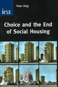 Peter King - «Choice And the End of Social Housing»