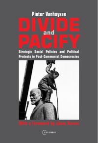 Pieter Vanhuysse - «Divide and Pacify: Strategic Social Policies and Political Protests in Post-Communist Democracies»