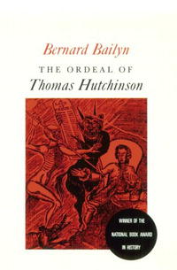Bernard Bailyn - «The Ordeal of Thomas Hutchinson»