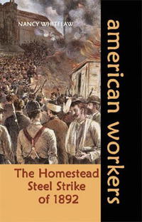 Nancy Whitelaw - «The Homestead Steel Strike of 1892 (American Workers)»