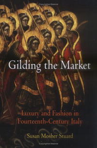 Gilding the Market: Luxury And Fashion in Fourteenth-Century Italy (Middle Ages Series)