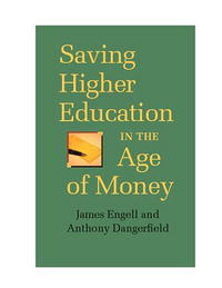 James Engell, Anthony Dangerfield - «Saving Higher Education In The Age Of Money»