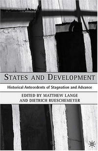 Matthew Lange, Dietrich Rueschemeyer - «States and Development: Historical Antecedents of Stagnation and Advance (Political Evolution and Institutional Change)»