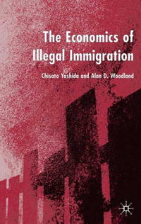 Chisa To Yoshida, Alan Woodland - «The Economics of Illegal Immigration»