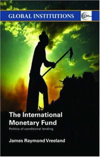 James Raymond Vreeland - «The International Monetary Fund: Politics of Conditional Lending»
