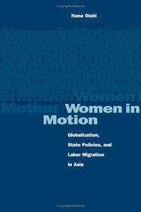 Women In Motion: Globalization, State Policies, And Labor Migration In Asia
