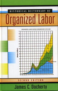 James C. Docherty - «Historical Dictionary of Organized Labor (Historical Dictionaries of Religions, Philosophies and Movements)»
