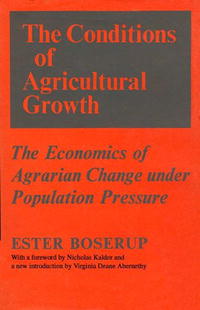 The Conditions of Agricultural Growth: The Economics of Agrarin Change under Population Pressure