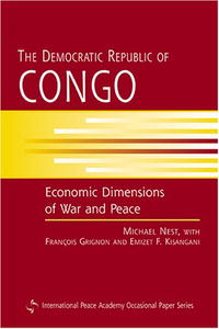 The Democratic Republic of Congo: Economic Dimensions of War and Peace (International Peace Academy Occasional Paper)