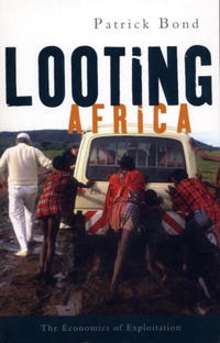 Patrick Bond - «Looting Africa: The Economics of Exploitation»