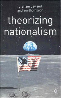 Graham Day, Andrew Thompson - «Theorizing Nationalism: Debates and Issues in Social Theory»