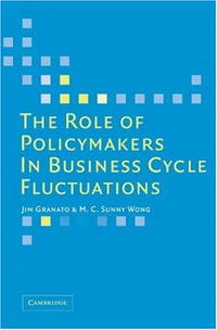 Jim Granato, M. C. Sunny Wong - «The Role of Policymakers in Business Cycle Fluctuations»