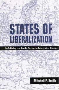 Mitchell P. Smith - «States of Liberalization: Redefining the Public Sector in Integrated Europe (SUNY Series in Global Politics)»