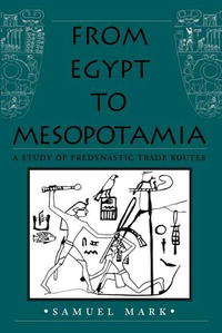 Samuel Mark - «From Egypt to Mesopotamia: A Study of Predynastic Trade Routes (Studies in Nautical Archaeology)»