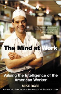 Mike Rose - «The Mind at Work: Valuing the Intelligence of the American Worker»