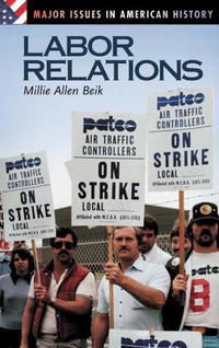 Millie Beik - «Labor Relations (Major Issues in American History)»