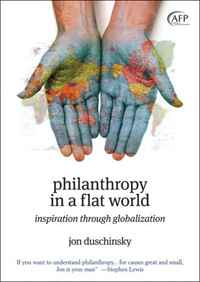 Philanthropy in a Flat World: Inspiration Through Globalization (The AFP/Wiley Fund Development Series)