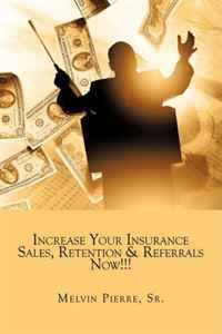 Sr. Melvin Pierre - «Increase Your Insurance Sales, Retention & Referrals Now!!!»