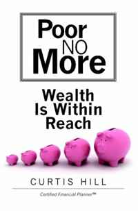 Curtis Hill - «Poor No More: Wealth Is Within Reach»