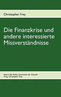 Christopher Frey - «Die Finanzkrise und andere interessierte Missverstandnisse (German Edition)»