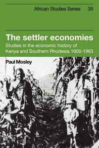 The Settler Economies: Studies in the Economic History of Kenya and Southern Rhodesia 1900-1963 (African Studies)
