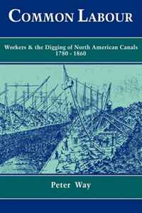 Peter Way - «Common Labour: Workers and the Digging of North American Canals 1780-1860»