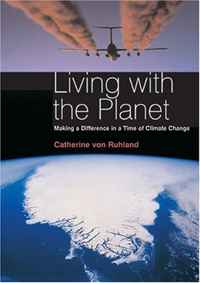 Catherine von Ruhland - «Living with the Planet: Making a Difference in a Time of Climate Change»